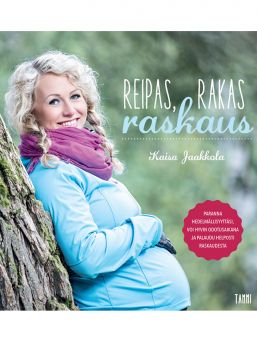 Kaisa Jaakkola Reipas, rakas raskaus. En mångsidig välmåendebok för dig som planerar en graviditet och dig som är gravid!